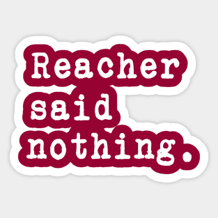 Reacher Said Nothing. -  White typewriter font on dark background. Sticker